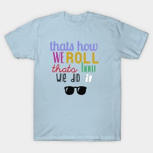 That's How We Roll T-Shirt